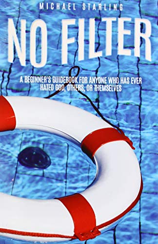 No Filter  A Beginner's Guidebook for Anyone Who Has Ever Hated God, Others, or [Paperback]