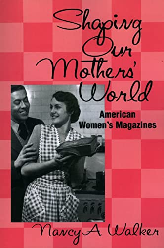 Shaping Our Mothers' World American Women's Magazines (studies In Popular Cultu [Paperback]