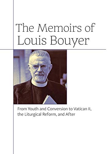 The Memoirs Of Louis Bouyer From Youth And Conversion To Vatican Ii, The Liturg [Hardcover]