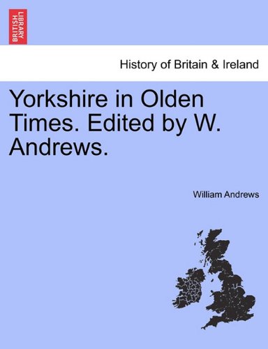 Yorkshire in Olden Times Edited by W Andrews [Paperback]