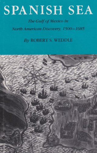 Spanish Sea The Gulf Of Mexico In North American Discovery, 1500-1685 [Paperback]