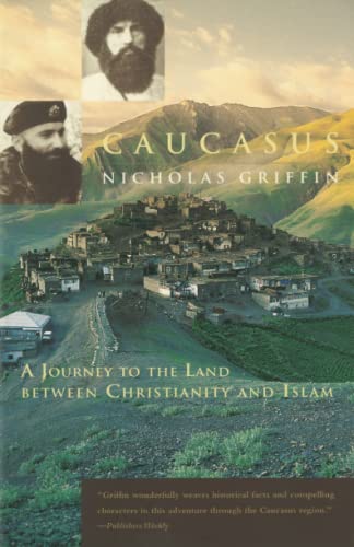 Caucasus A Journey to the Land between Christianity and Islam [Paperback]