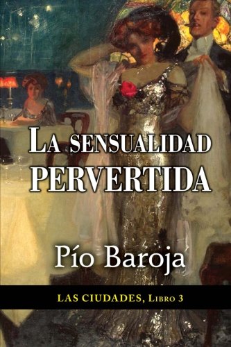 La Sensualidad Pervertida (las Ciudades) (volume 3) (spanish Edition) [Paperback]