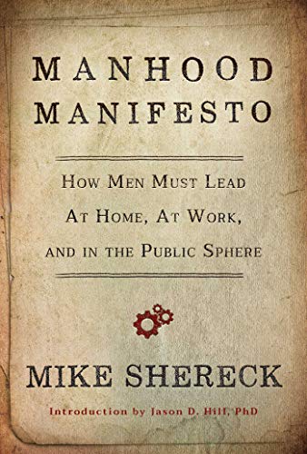 Manhood Manifesto How Men Must Lead at Home, at Work, and in the Public Sphere [Paperback]