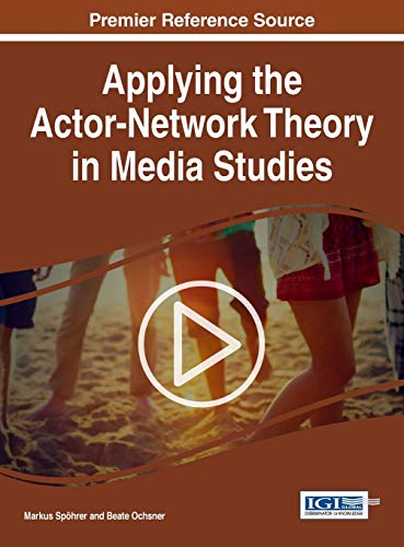 Applying The Actor-Network Theory In Media Studies (advances In Media, Entertain [Hardcover]