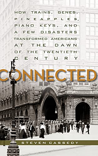 Connected How Trains, Genes, Pineapples, Piano Keys, and a Few Disasters Transf [Hardcover]