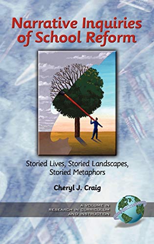 Narrative Inquiries of School Reform  Storied Lives, Storied Landscapes, Storie [Hardcover]