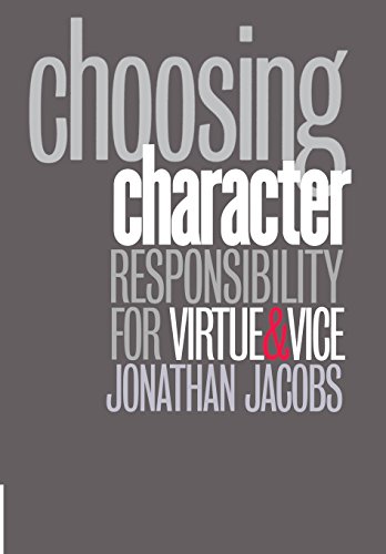 Choosing Character Responsibility For Virtue And Vice [Hardcover]