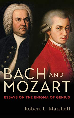 Bach and Mozart Essays on the Enigma of Genius [Hardcover]