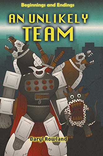 Unlikely Team  Beginnings and Endings [Hardcover]