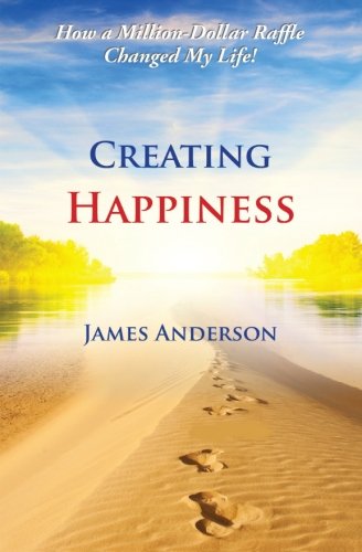 Creating Happiness How A Million Dollar Raffle Changed My Life [Paperback]