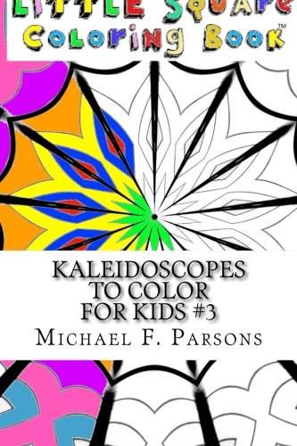 Kaleidoscopes To Color For Kids 3 (little Square Coloring Book) (volume 14) [Paperback]