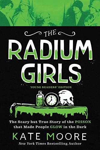 The Radium Girls Young Readers&39 Edition The Scary but True Story of the Po [Paperback]