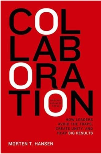 Collaboration How Leaders Avoid the Traps, Build Common Ground, and Reap Big Re [Hardcover]