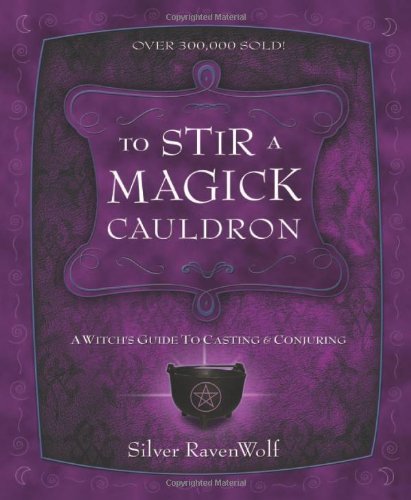 To Stir A Magick Cauldron A Witch's Guide To Casting And Conjuring (ravenwolf T [Paperback]