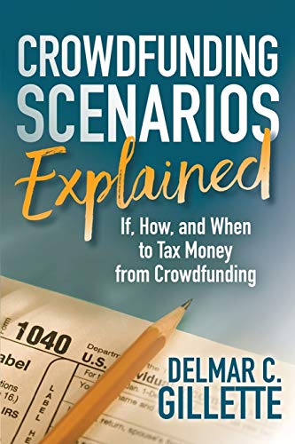 Crowdfunding Scenarios Explained If, How, and When to Tax Money from Crowdfundi [Paperback]