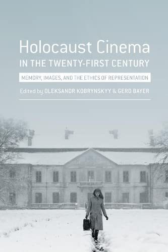 Holocaust Cinema in the Twenty-First Century Images, Memory, and the Ethics of  [Paperback]