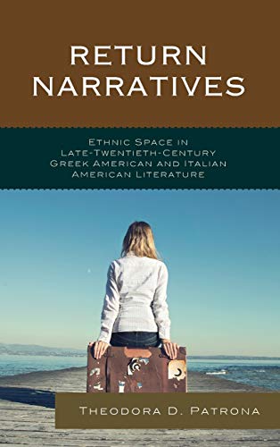 Return Narratives Ethnic Space in Late-Twentieth-Century Greek American and Ita [Hardcover]