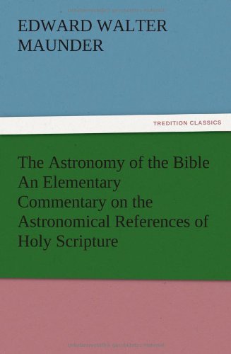 The Astronomy Of The Bible An Elementary Commentary On The Astronomical Referenc [Paperback]