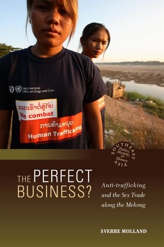 The Perfect Business Anti-Trafficking And The Sex Trade Along The Mekong (south [Hardcover]