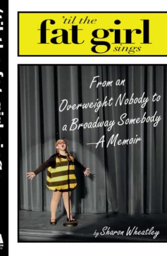 Til The Fat Girl Sings From an Overweight Nobody to a Broadway Somebody-A Memoi [Paperback]