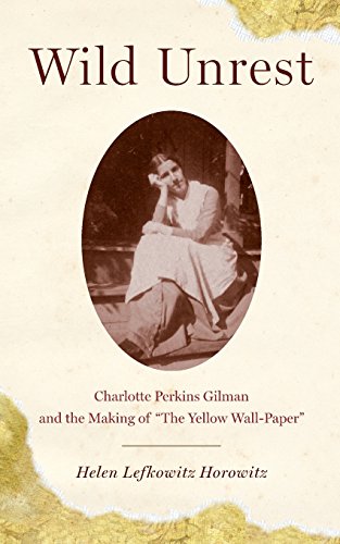 Wild Unrest Charlotte Perkins Gilman and the Making of &quotThe Yellow Wall-Pa [Paperback]