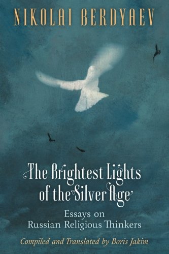 The Brightest Lights Of The Silver Age Essays On Russian Religious Thinkers [Paperback]