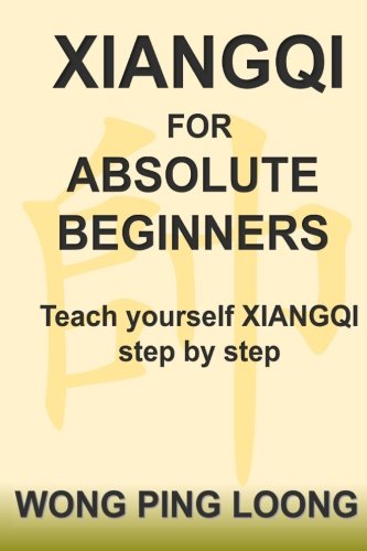 Xiangqi for Absolute Beginners  Teach Yourself Xiangqi Step by Step [Paperback]