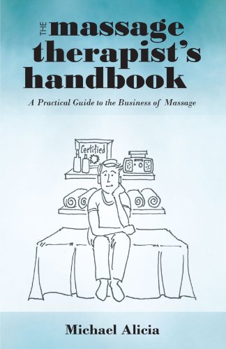 The Massage Therapist's Handbook A Practical Guide To The Business Of Massage [Paperback]