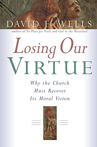 Losing Our Virtue Why The Church Must Recover Its Moral Vision [Paperback]