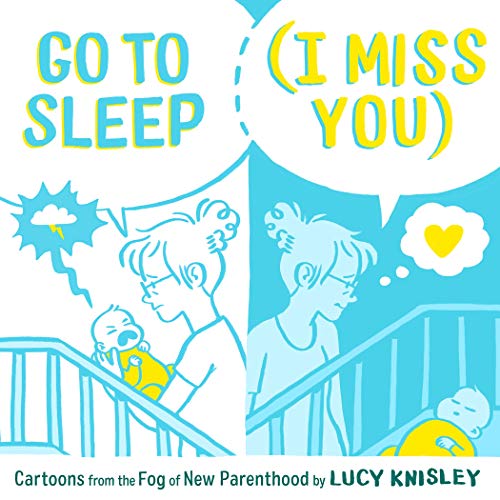 Go to Sleep (I Miss You) Cartoons from the Fog of New Parenthood [Hardcover]