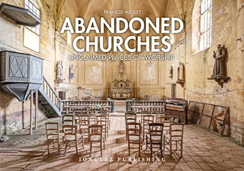 Abandoned Churches Unclaimed Places of Worship [Hardcover]