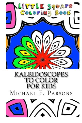 Kaleidoscopes To Color For Kids (little Square Coloring Book) (volume 10) [Paperback]