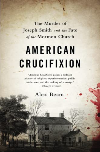 American Crucifixion The Murder of Joseph Smith and the Fate of the Mormon Chur [Paperback]