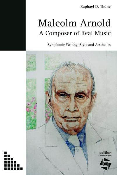 Malcolm Arnold - A Composer Of Real Music. Symphonic Writing, Style And Aestheti [Paperback]