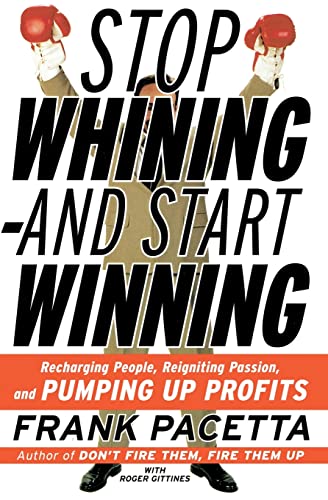 Stop Whining--and Start Winning Recharging People, Re-Igniting Passion, and PUM [Paperback]