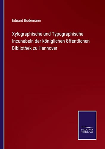 Xylographische Und Typographische Incunabeln Der Koeniglichen Oeffentlichen Bibl