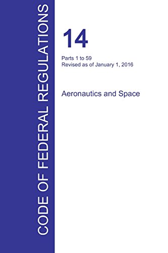 Cfr 14, Parts 1 To 59, Aeronautics And Space, January 01, 2016 (volume 1 Of 5) [Paperback]