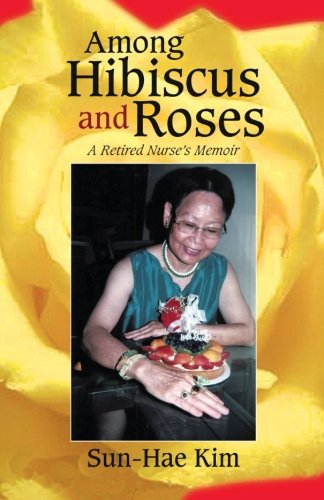 Among Hibiscus and Roses  A Retired Nurse's Memoir [Paperback]