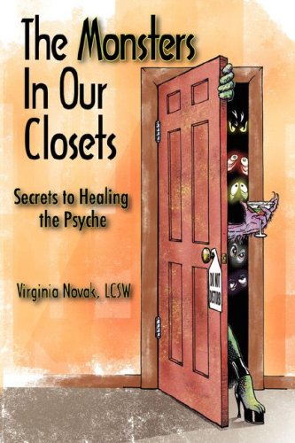 The Monsters In Our Closets Secrets To Healing The Psyche [Paperback]