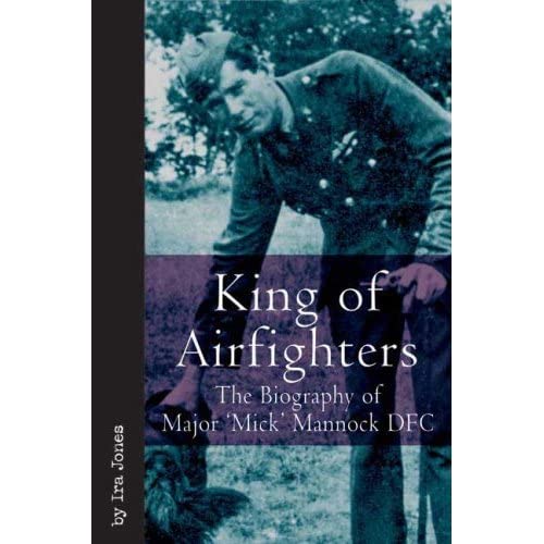 King of Airfighters The Biography of Major  Mick  Mannock, VC, DSO MC [Hardcover]