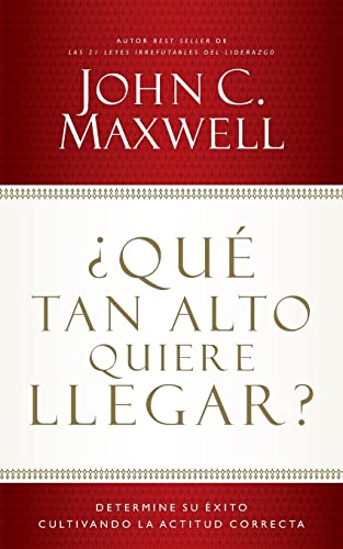 Qu tan alto quiere llegar Determine su xito cultivando la actitud correcta [Paperback]