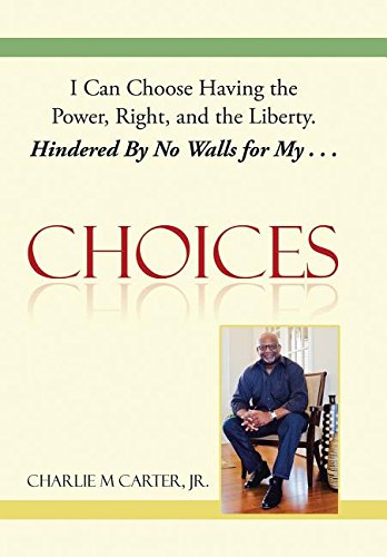 Choices I Can Choose Having The Power, Right, And The Liberty. Hindered By No W [Hardcover]
