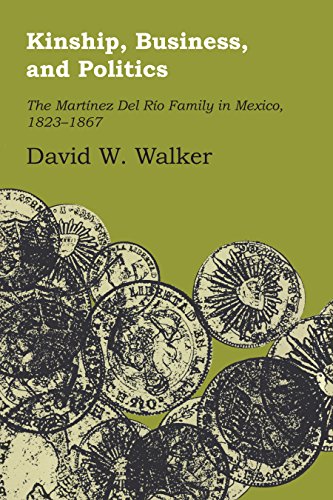 Kinship, Business, and Politics The Martinez Del Rio Family in Mexico, 1823-186 [Paperback]
