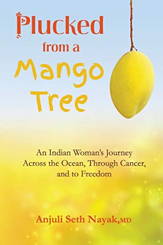 Plucked From A Mango Tree An Indian Woman's Journey Across The Ocean, Through C [Paperback]