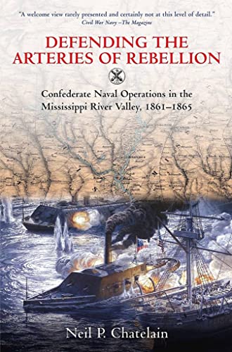Defending the Arteries of Rebellion Confederate Naval Operations in the Mississ [Paperback]
