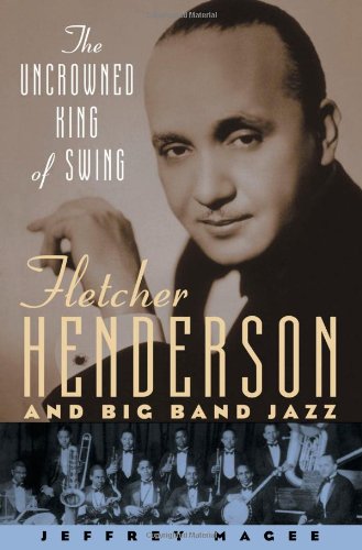 The Uncrowned King of Swing Fletcher Henderson and Big Band Jazz [Hardcover]
