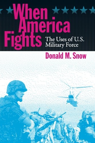 When America Fights The Uses of U.S. Military Force [Paperback]