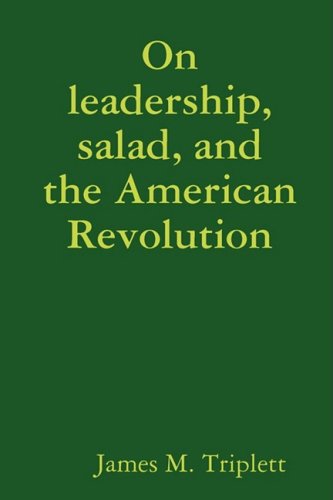 On Leadership, Salad, and the American Revolution [Paperback]