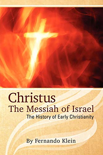 Christus the Messiah of Israel  The History of Early Christianity [Unknown]